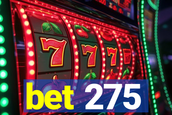 bet 275